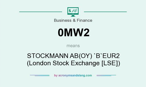 What does 0MW2 mean? It stands for STOCKMANN AB(OY) `B`EUR2 (London Stock Exchange [LSE])