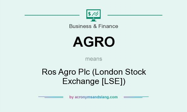 What does AGRO mean? It stands for Ros Agro Plc (London Stock Exchange [LSE])