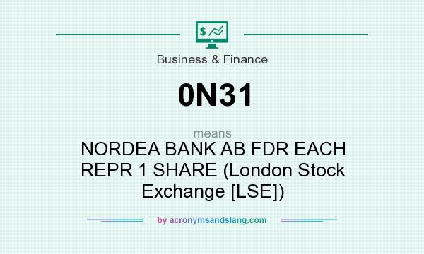 What does 0N31 mean? It stands for NORDEA BANK AB FDR EACH REPR 1 SHARE (London Stock Exchange [LSE])