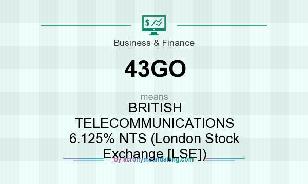 What does 43GO mean? It stands for BRITISH TELECOMMUNICATIONS 6.125% NTS (London Stock Exchange [LSE])