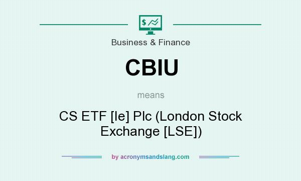 What does CBIU mean? It stands for CS ETF [Ie] Plc (London Stock Exchange [LSE])