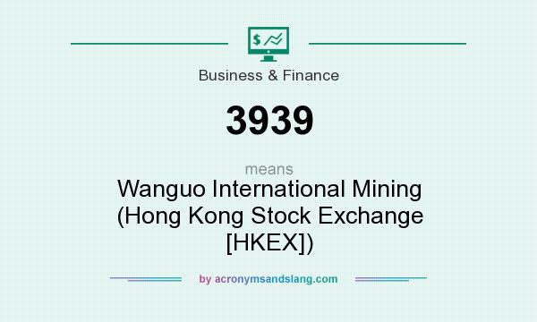 What does 3939 mean? It stands for Wanguo International Mining (Hong Kong Stock Exchange [HKEX])