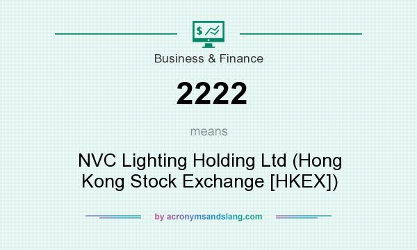 What does 2222 mean? It stands for NVC Lighting Holding Ltd (Hong Kong Stock Exchange [HKEX])