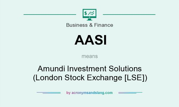 What does AASI mean? It stands for Amundi Investment Solutions (London Stock Exchange [LSE])