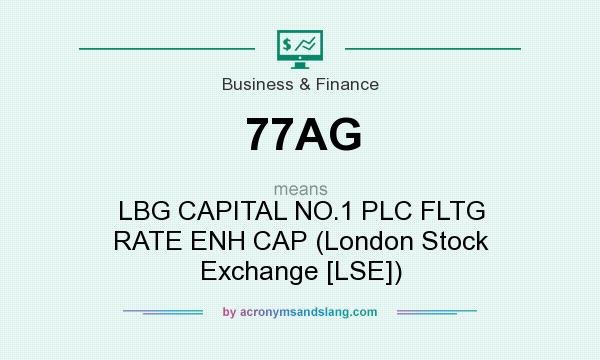 What does 77AG mean? It stands for LBG CAPITAL NO.1 PLC FLTG RATE ENH CAP (London Stock Exchange [LSE])