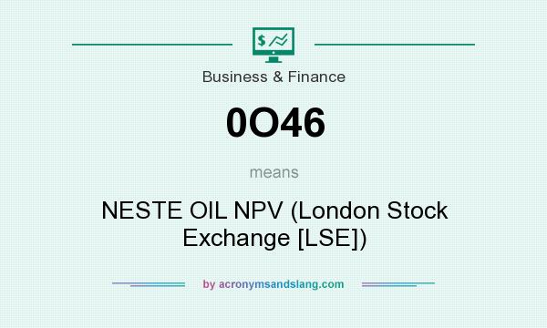 What does 0O46 mean? It stands for NESTE OIL NPV (London Stock Exchange [LSE])