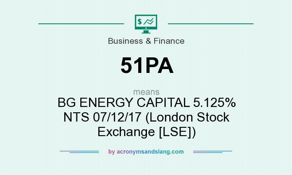 What does 51PA mean? It stands for BG ENERGY CAPITAL 5.125% NTS 07/12/17 (London Stock Exchange [LSE])