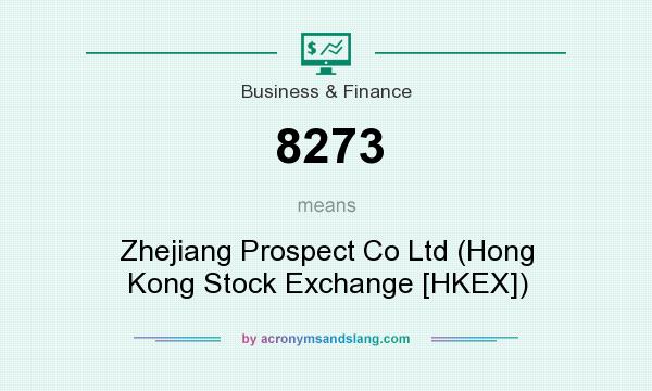 What does 8273 mean? It stands for Zhejiang Prospect Co Ltd (Hong Kong Stock Exchange [HKEX])