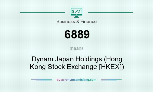What does 6889 mean? It stands for Dynam Japan Holdings (Hong Kong Stock Exchange [HKEX])