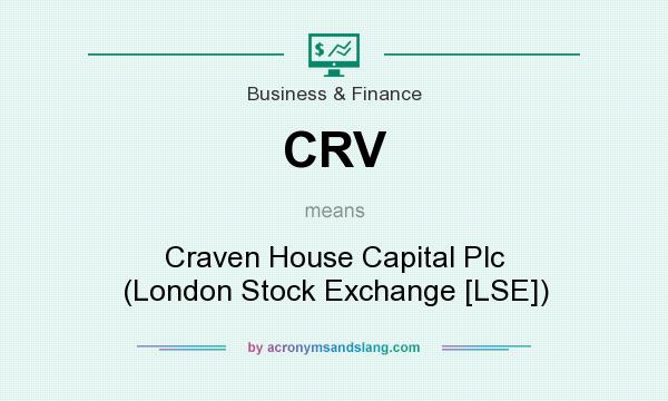What does CRV mean? It stands for Craven House Capital Plc (London Stock Exchange [LSE])