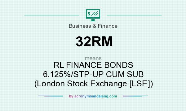 What does 32RM mean? It stands for RL FINANCE BONDS 6.125%/STP-UP CUM SUB (London Stock Exchange [LSE])