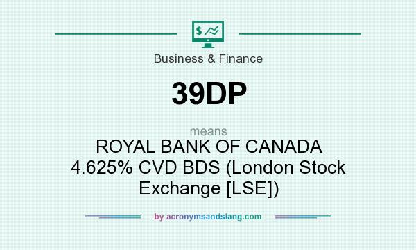 What does 39DP mean? It stands for ROYAL BANK OF CANADA 4.625% CVD BDS (London Stock Exchange [LSE])