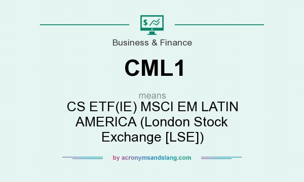 What does CML1 mean? It stands for CS ETF(IE) MSCI EM LATIN AMERICA (London Stock Exchange [LSE])
