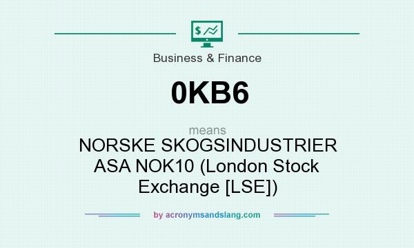 What does 0KB6 mean? It stands for NORSKE SKOGSINDUSTRIER ASA NOK10 (London Stock Exchange [LSE])