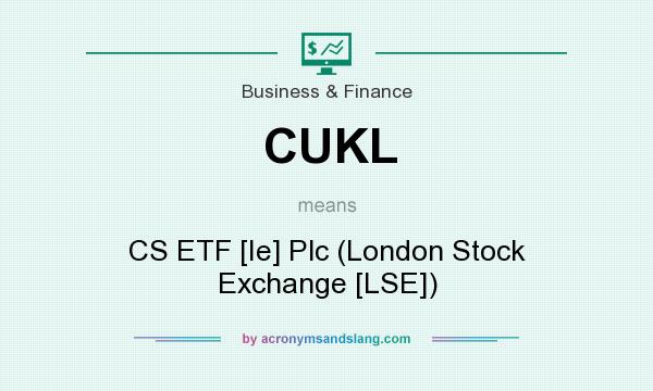What does CUKL mean? It stands for CS ETF [Ie] Plc (London Stock Exchange [LSE])