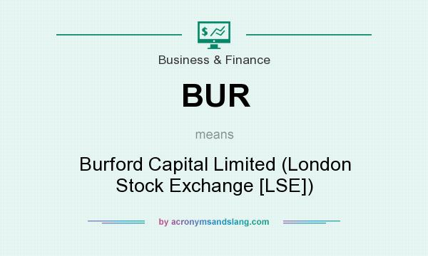 What does BUR mean? It stands for Burford Capital Limited (London Stock Exchange [LSE])