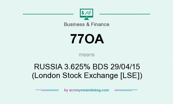 What does 77OA mean? It stands for RUSSIA 3.625% BDS 29/04/15 (London Stock Exchange [LSE])
