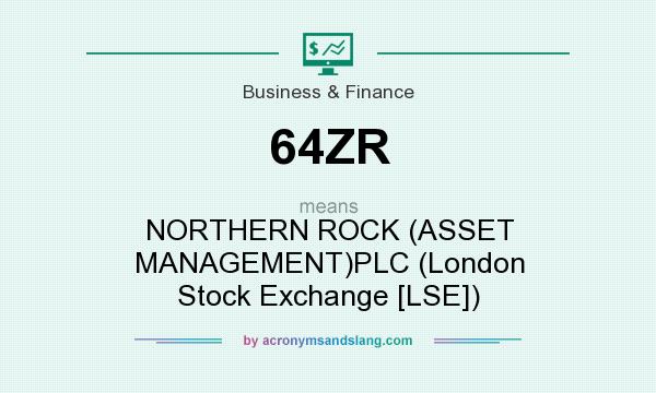What does 64ZR mean? It stands for NORTHERN ROCK (ASSET MANAGEMENT)PLC (London Stock Exchange [LSE])
