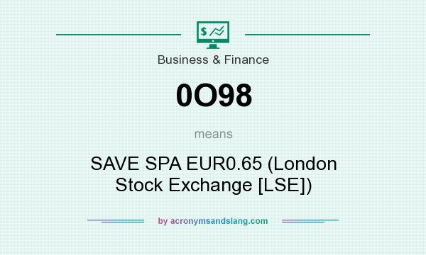 What does 0O98 mean? It stands for SAVE SPA EUR0.65 (London Stock Exchange [LSE])