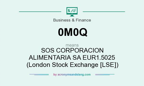 What does 0M0Q mean? It stands for SOS CORPORACION ALIMENTARIA SA EUR1.5025 (London Stock Exchange [LSE])