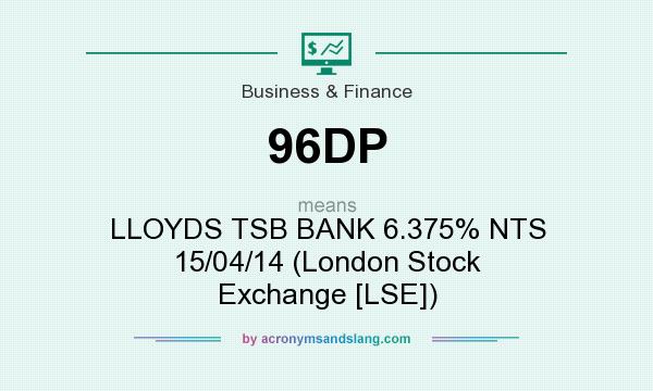What does 96DP mean? It stands for LLOYDS TSB BANK 6.375% NTS 15/04/14 (London Stock Exchange [LSE])