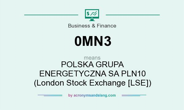 What does 0MN3 mean? It stands for POLSKA GRUPA ENERGETYCZNA SA PLN10 (London Stock Exchange [LSE])