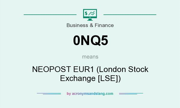 What does 0NQ5 mean? It stands for NEOPOST EUR1 (London Stock Exchange [LSE])