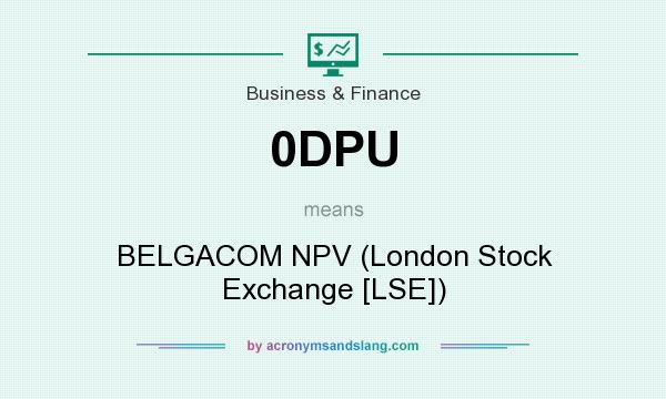 What does 0DPU mean? It stands for BELGACOM NPV (London Stock Exchange [LSE])