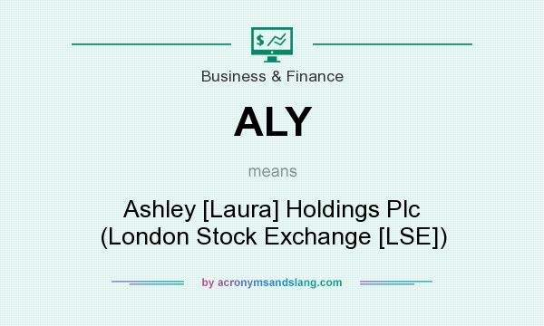What does ALY mean? It stands for Ashley [Laura] Holdings Plc (London Stock Exchange [LSE])