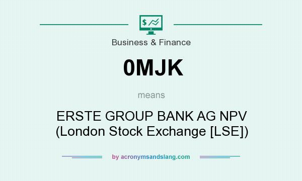 What does 0MJK mean? It stands for ERSTE GROUP BANK AG NPV (London Stock Exchange [LSE])