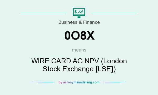 What does 0O8X mean? It stands for WIRE CARD AG NPV (London Stock Exchange [LSE])