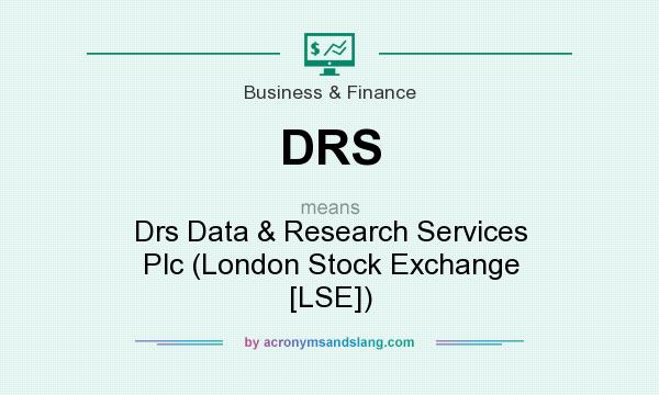 What does DRS mean? It stands for Drs Data & Research Services Plc (London Stock Exchange [LSE])