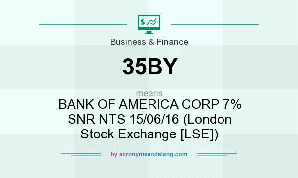 What does 35BY mean? It stands for BANK OF AMERICA CORP 7% SNR NTS 15/06/16 (London Stock Exchange [LSE])