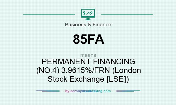What does 85FA mean? It stands for PERMANENT FINANCING (NO.4) 3.9615%/FRN (London Stock Exchange [LSE])