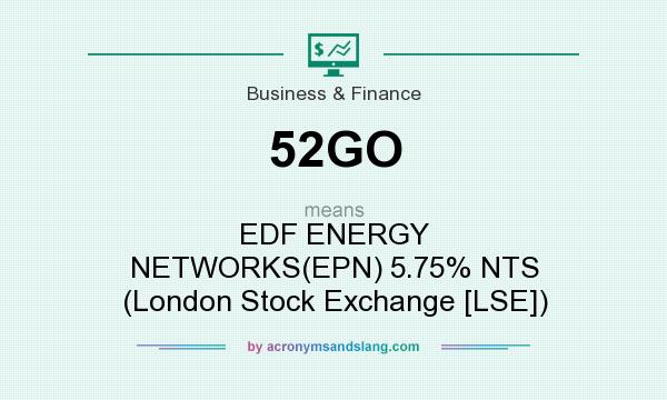 What does 52GO mean? It stands for EDF ENERGY NETWORKS(EPN) 5.75% NTS (London Stock Exchange [LSE])