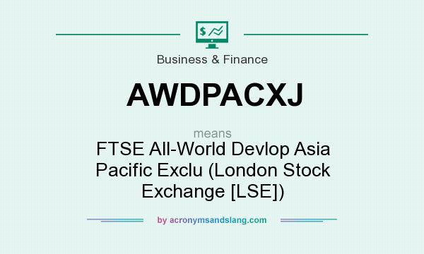 What does AWDPACXJ mean? It stands for FTSE All-World Devlop Asia Pacific Exclu (London Stock Exchange [LSE])