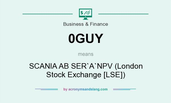 What does 0GUY mean? It stands for SCANIA AB SER`A`NPV (London Stock Exchange [LSE])