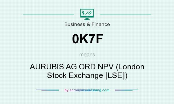 What does 0K7F mean? It stands for AURUBIS AG ORD NPV (London Stock Exchange [LSE])