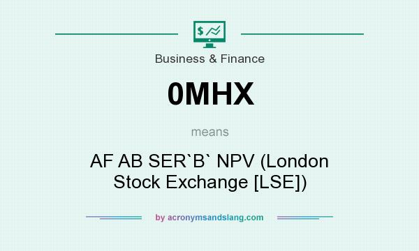 What does 0MHX mean? It stands for AF AB SER`B` NPV (London Stock Exchange [LSE])