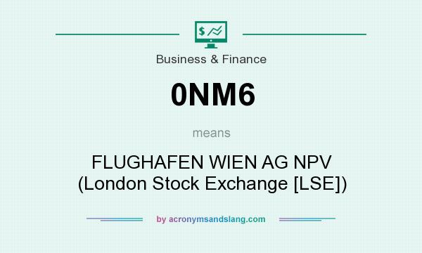 What does 0NM6 mean? It stands for FLUGHAFEN WIEN AG NPV (London Stock Exchange [LSE])