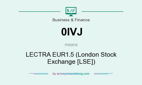 What does 0IVJ mean? It stands for LECTRA EUR1.5 (London Stock Exchange [LSE])