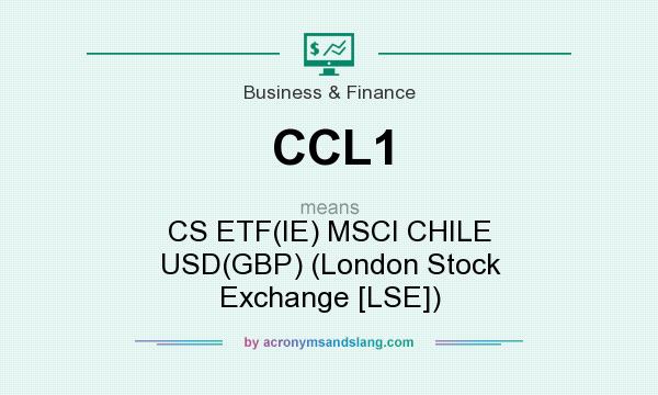 What does CCL1 mean? It stands for CS ETF(IE) MSCI CHILE USD(GBP) (London Stock Exchange [LSE])