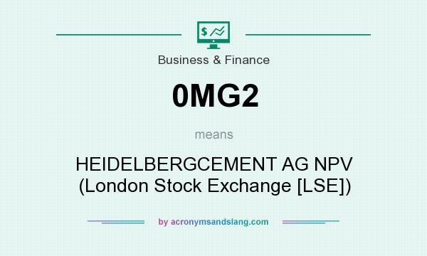 What does 0MG2 mean? It stands for HEIDELBERGCEMENT AG NPV (London Stock Exchange [LSE])