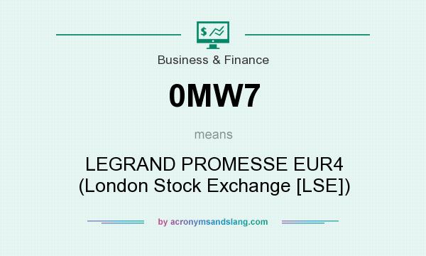 What does 0MW7 mean? It stands for LEGRAND PROMESSE EUR4 (London Stock Exchange [LSE])