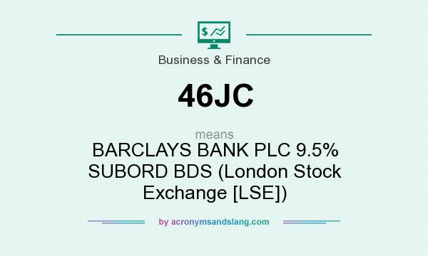 What does 46JC mean? It stands for BARCLAYS BANK PLC 9.5% SUBORD BDS (London Stock Exchange [LSE])
