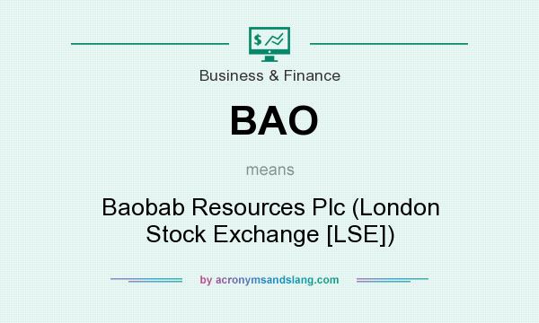 What does BAO mean? It stands for Baobab Resources Plc (London Stock Exchange [LSE])