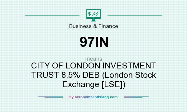 What does 97IN mean? It stands for CITY OF LONDON INVESTMENT TRUST 8.5% DEB (London Stock Exchange [LSE])