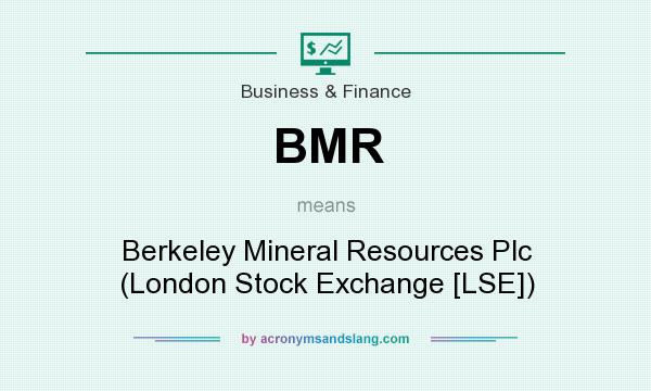 What does BMR mean? It stands for Berkeley Mineral Resources Plc (London Stock Exchange [LSE])