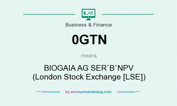 What does 0GTN mean? It stands for BIOGAIA AG SER`B`NPV (London Stock Exchange [LSE])