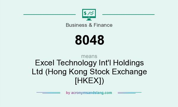What does 8048 mean? It stands for Excel Technology Int`l Holdings Ltd (Hong Kong Stock Exchange [HKEX])